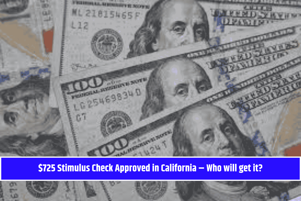 $725 Stimulus Check Approved in California – Who will get it?