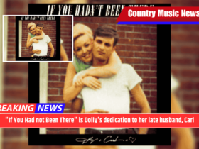 "If You Had not Been There" is Dolly's dedication to her late husband, Carl
