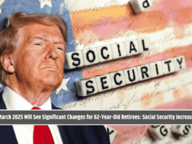 March 2025 Will See Significant Changes for 62-Year-Old Retirees: Social Security Increase
