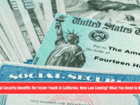 Social Security Benefits for Foster Youth in California: New Law Coming? What You Need to Know