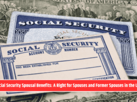 Social Security Spousal Benefits: A Right for Spouses and Former Spouses in the USA