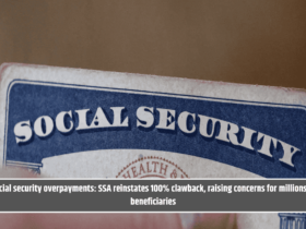 Social security overpayments: SSA reinstates 100% clawback, raising concerns for millions of beneficiaries
