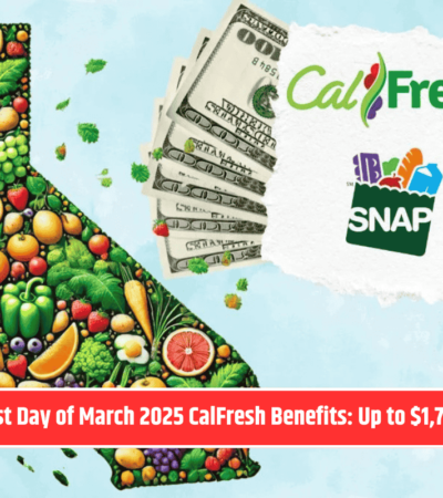 Today’s the Last Day of March 2025 CalFresh Benefits: Up to $1,756 for Families